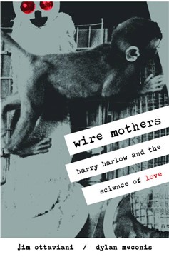 Wire Mothers Harry Harlow & The Science of Love Graphic Novel