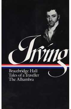 Washington Irving: Bracebridge Hall, Tales Of A Traveller, The Alhambra (Loa #52 (Hardcover Book)