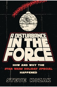 Disturbance In Force How Why Star Wars Holiday Special Happened
