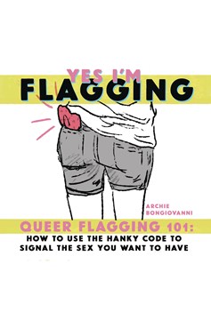 Yes I'm Flagging Queer Flagging 101 (Adults Only)
