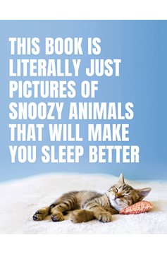 This Book Is Literally Just Pictures Of Snoozy Animals That Will Make You Sleep Better (Hardcover Book)