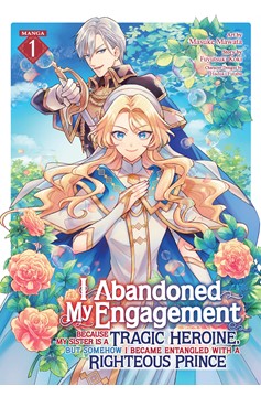 I Abandoned My Engagement Because My Sister Is a Tragic Heroine, But Somehow, I Became Entangled with a Righteous Prince Manga Volume 1