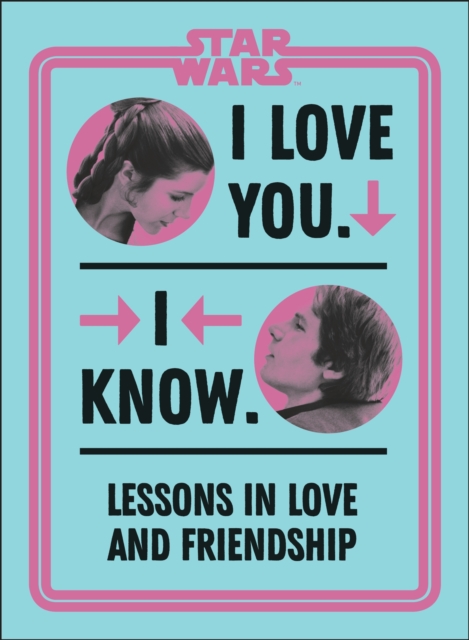 Star Wars I Love You. I Know. - Lessons In Love And Friendship