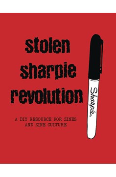 Stolen Sharpie Revolution Soft Cover Diy Resource Zines (New Edition)