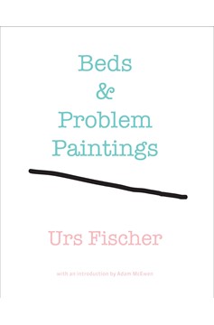 Urs Fischer: Beds And Problem Paintings (Hardcover Book)