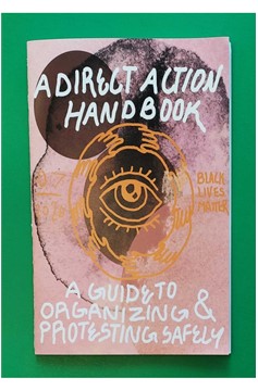 Direct Action Handbook: A Guide To Organizing & Protesting Safely