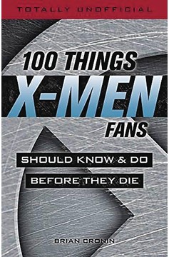 100 Things X-Men Fans Should Know & Do Before They Die Soft Cover