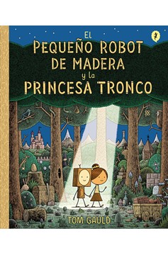 El Pequeño Robot De Madera Y La Princesa Tronco / The Little Wooden Robot And Th E Log Princess (Hardcover Book)