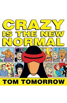 Crazy Is New Normal Tom Tomorrow Graphic Novel