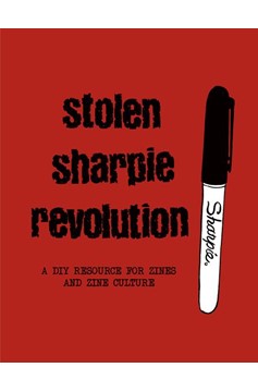 Stolen Sharpie Revolution A D.I.Y. Resource for Zines and Zine Culture Graphic Novel