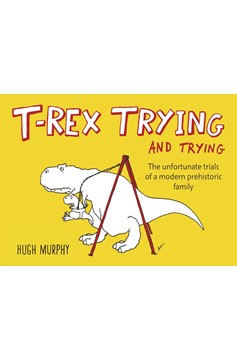 T-Rex Trying And Trying (Hardcover Book)