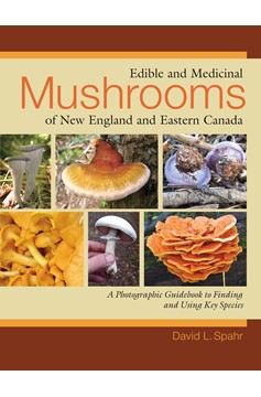 Edible And Medicinal Mushrooms of New England And Eastern Canada: A Photographic Guidebook To Findin