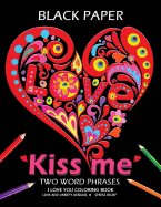 Kiss Me Love Coloring Book Black Pages