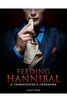 Feeding Hannibal A Connoisseurs Cookbook