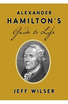 Alexander Hamilton'S Guide To Life (Hardcover Book)
