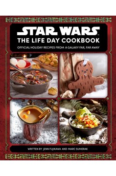 Star Wars The Life Day Cookbook: Official Holiday Recipes From A Galaxy Far, Far Away