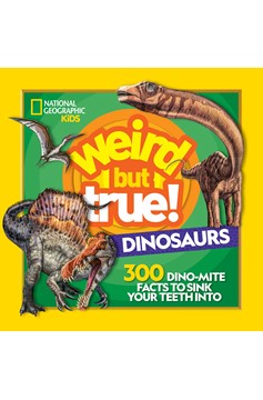 Weird But True! Dinosaurs: 300 Dino-Mite Facts To Sink Your Teeth Into Paperback