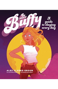 Be More Buffy Guide To Slaying Every Day Hardcover