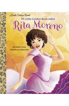 Mi Little Golden Book Sobre Rita Moreno (Rita Moreno A Little Golden Book Biography Spanish Edition)