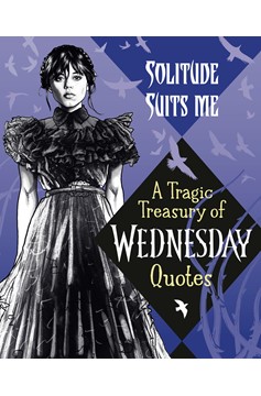 Solitude Suits Me A Tragic Treasury Of Wednesday Quotes