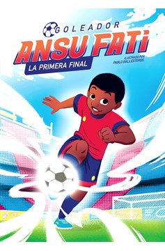 Ansu Fati. Goleador 1: La Primera Final / The First Final (Hardcover Book)