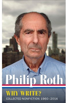 Philip Roth: Why Write? (Loa #300) (Hardcover Book)