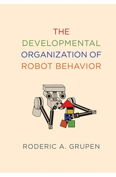 The Developmental Organization Of Robot Behavior (Hardcover Book)