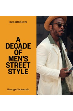 Men In This Town: A Decade Of Men'S Street Style (Hardcover Book)