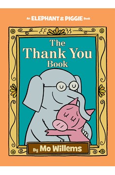 Thank You Book, The-An Elephant And Piggie Book (Hardcover Book)