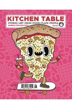 Kitchen Table Magazine #6 The Pizza Issue