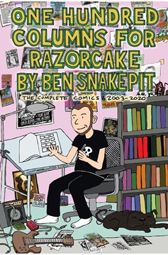 One Hundred Columns For Razorcake by Ben Snakepit The Complete Comics 2003-2020