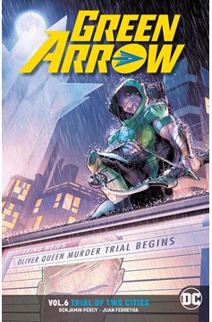 Green Arrow Graphic Novel Volume 6 Trial of Two Cities Rebirth