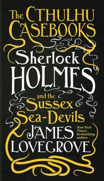 Cthulhu Casebooks Sherlock Holmes & Sussex Sea Devils Soft Cover