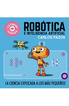 Robótica E Inteligencia Artificial: La Ciencia Explicada A Los Más Pequeños / Ro Botics for Smart Kids (Hardcover Book)