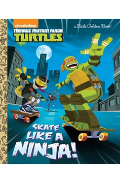 Teenage Mutant Ninja Turtles Skate Like A Ninja! Little Golden Book