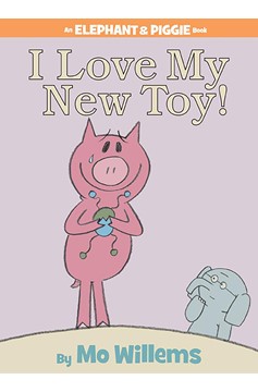 I Love My New Toy!-An Elephant And Piggie Book (Hardcover Book)