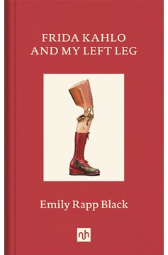 Frida Kahlo And My Left Leg (Hardcover Book)