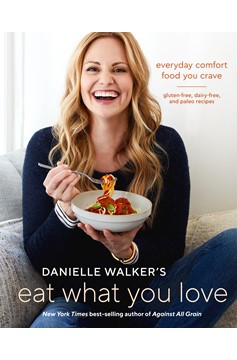 Danielle Walker'S Eat What You Love (Hardcover Book)