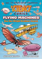 Science Comics Flying Machines: How the Wright Brothers Soared Graphic Novel
