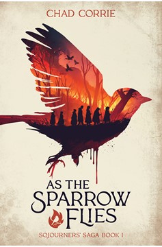 As The Sparrow Flies: Sojourners' Saga Novel Volume One