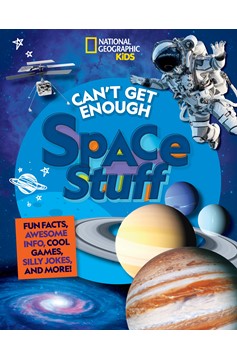 Can't Get Enough Space Stuff: Fun Facts, Awesome Info, Cool Games, Silly Jokes, And More