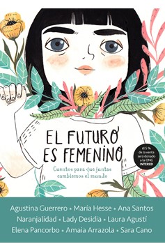 El Futuro Es Femenino: Cuentos Para Que Juntas Cambiemos El Mundo / The Future Is Female (Hardcover Book)