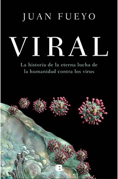 Viral: La Historia De La Eterna Lucha De La Humanidad Contra Los Virus / Viral: The Story Of Humanity'S Eternal Struggle Against Viruses (Hardcover Book)