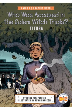 Who Hq Graphic Novel Volume 4 Who Was Accused In The Salem Witch Trials? Tituba Graphic Novel