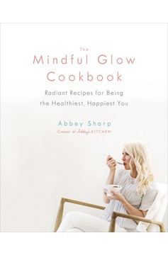 The Mindful Glow Cookbook (Hardcover Book)