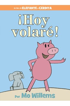 ¡Hoy Volaré!-An Elephant And Piggie Book, Spanish Edition (Hardcover Book)