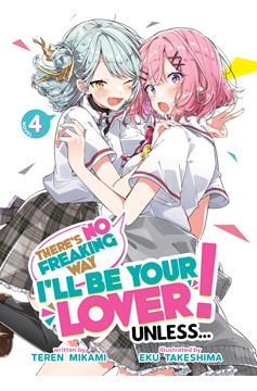 There's No Freaking Way I'll be Your Lover! Unless... Light Novel Volume 4