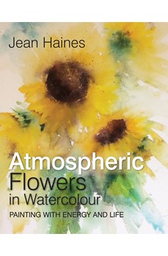 Jean Haines' Atmospheric Flowers In Watercolour (Hardcover Book)