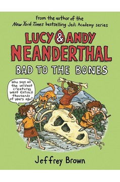 Lucy & Andy Neanderthal Graphic Novel Volume 3 Bad To Bones