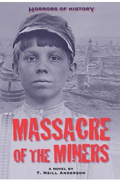 Horrors Of History: Massacre Of The Miners (Hardcover Book)